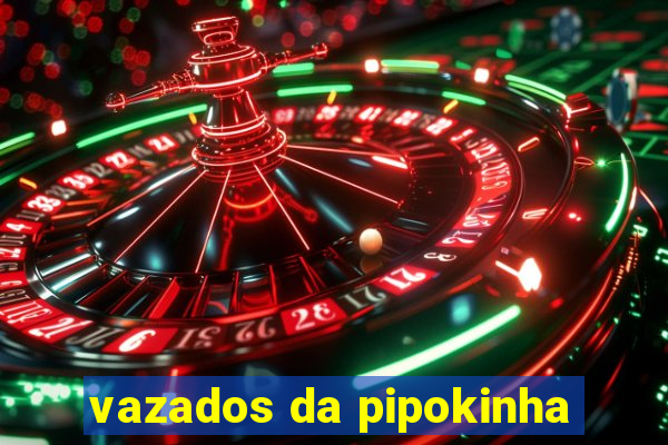 vazados da pipokinha